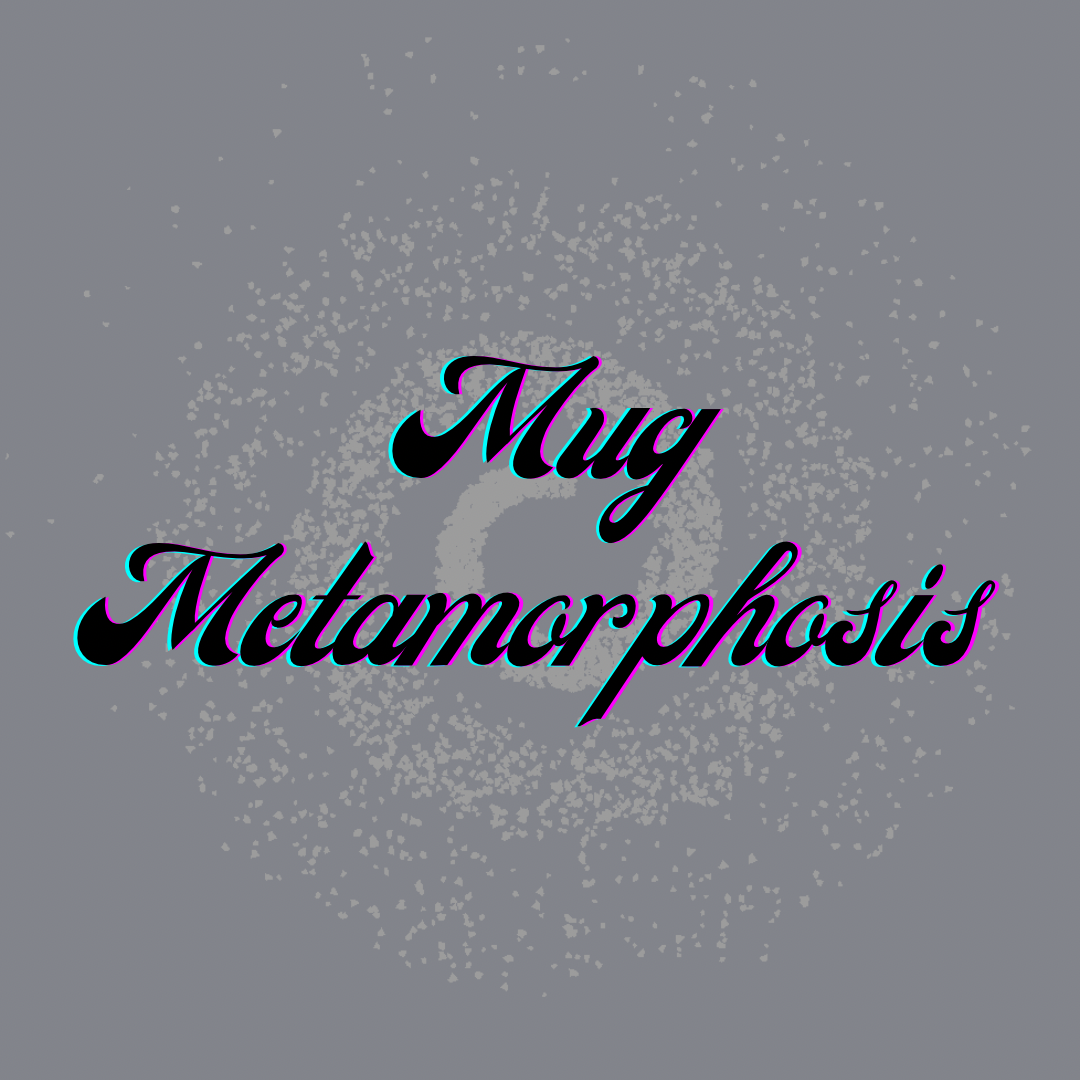 Mug Metamorphosis